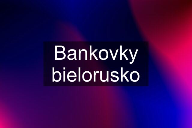 Bankovky bielorusko