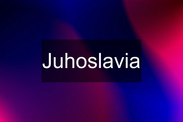 Juhoslavia