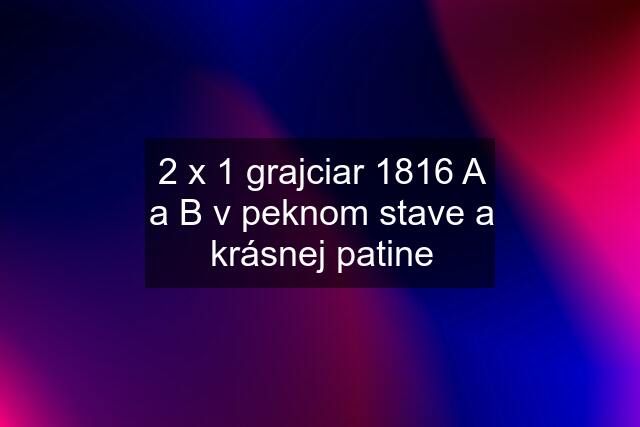 2 x 1 grajciar 1816 A a B v peknom stave a krásnej patine