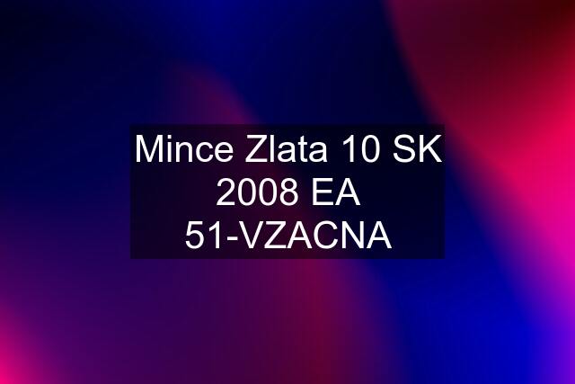 Mince Zlata 10 SK 2008 EA 51-VZACNA