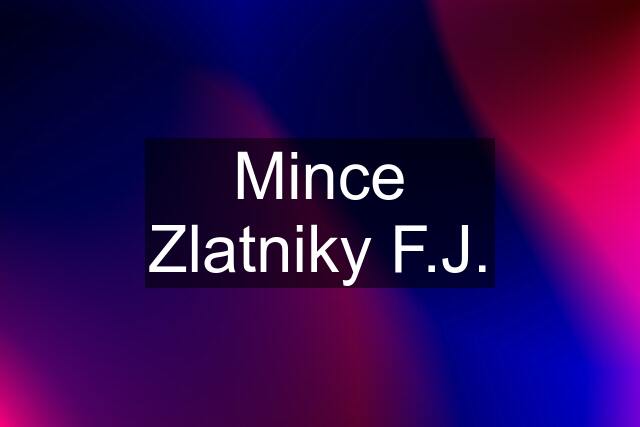 Mince Zlatniky F.J.