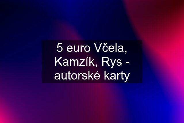 5 euro Včela, Kamzík, Rys - autorské karty