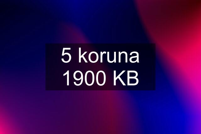 5 koruna 1900 KB