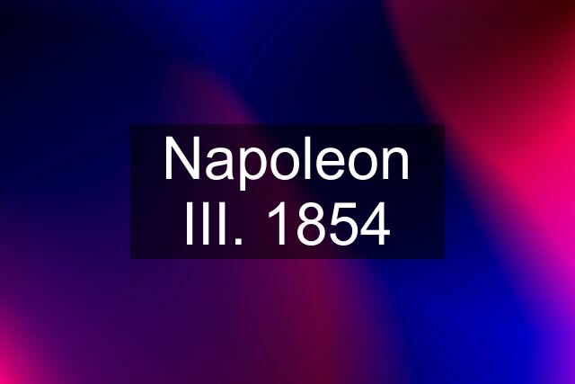 Napoleon III. 1854