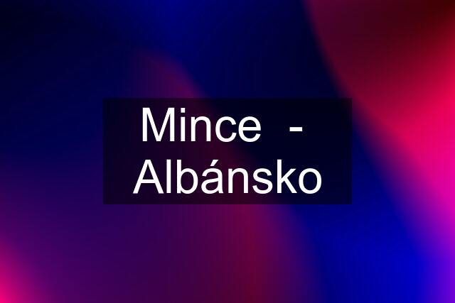 Mince  -  Albánsko