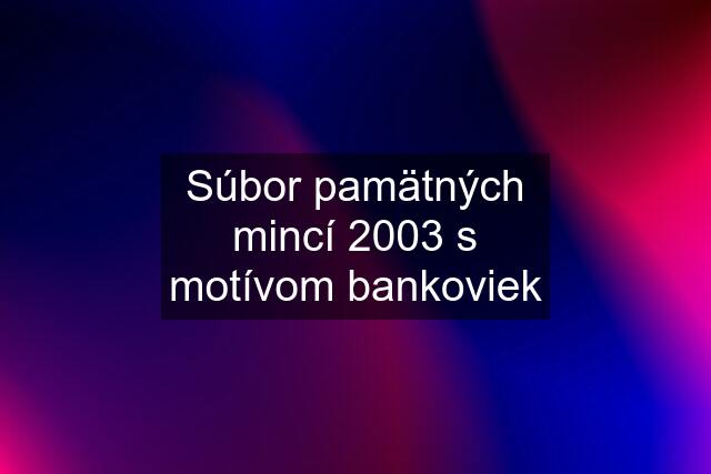 Súbor pamätných mincí 2003 s motívom bankoviek