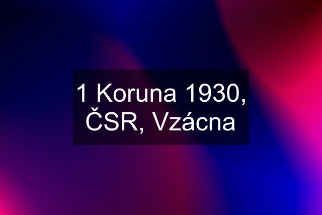 1 Koruna 1930, ČSR, Vzácna