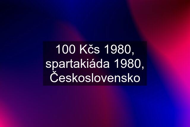 100 Kčs 1980, spartakiáda 1980, Československo