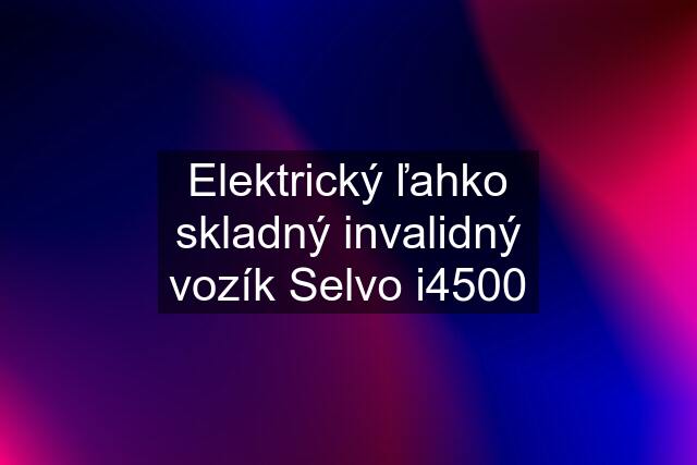 Elektrický ľahko skladný invalidný vozík Selvo i4500