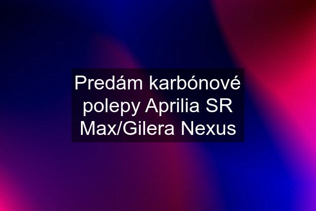 Predám karbónové polepy Aprilia SR Max/Gilera Nexus