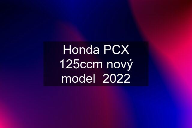 Honda PCX 125ccm nový model  2022