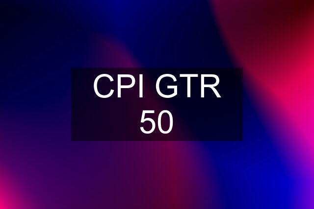 CPI GTR 50