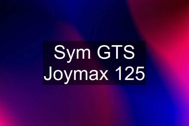 Sym GTS Joymax 125