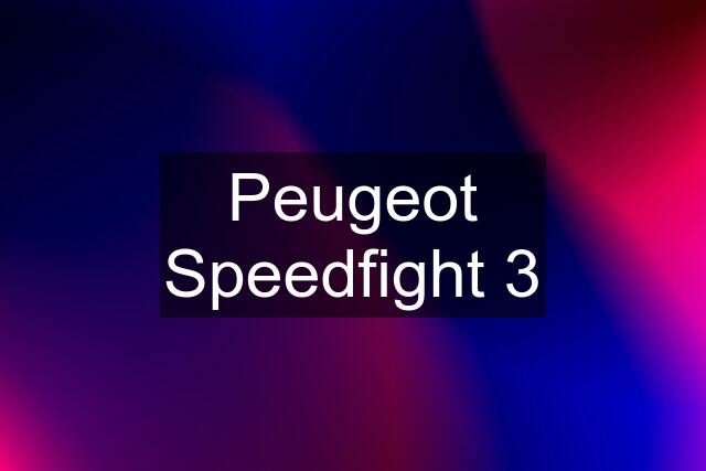 Peugeot Speedfight 3