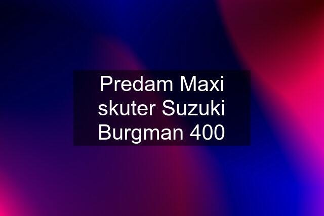 Predam Maxi skuter Suzuki Burgman 400