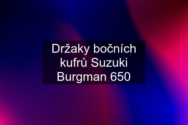 Držaky bočních kufrů Suzuki Burgman 650