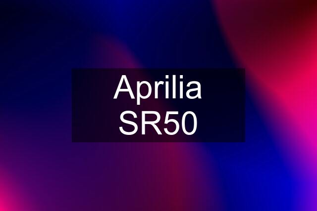 Aprilia SR50