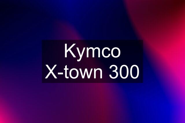 Kymco X-town 300