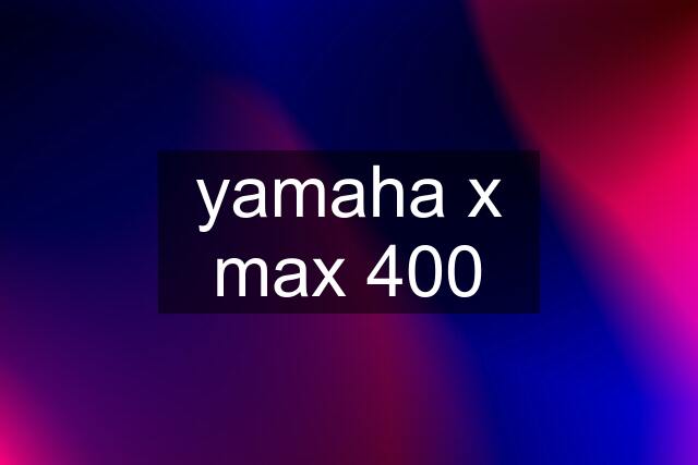 yamaha x max 400