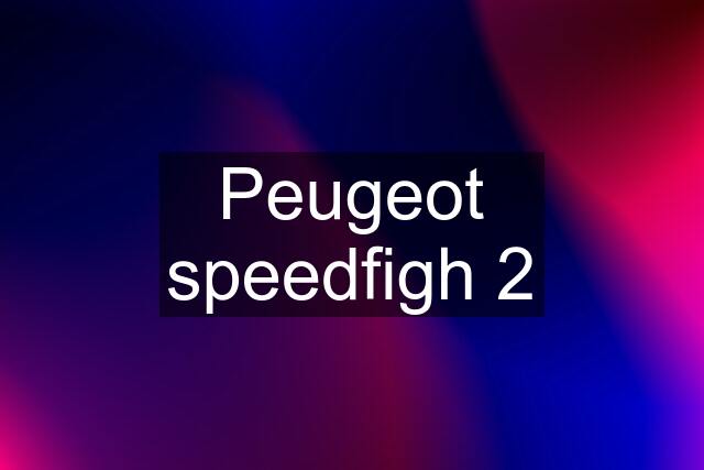 Peugeot speedfigh 2