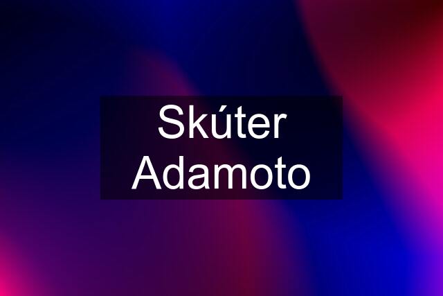 Skúter Adamoto