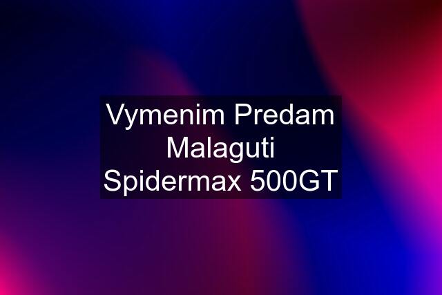 Vymenim Predam Malaguti Spidermax 500GT