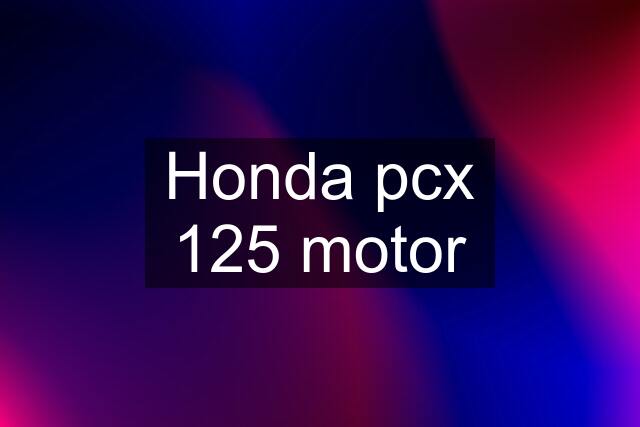 Honda pcx 125 motor