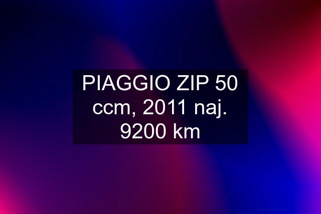 PIAGGIO ZIP 50 ccm, 2011 naj. 9200 km