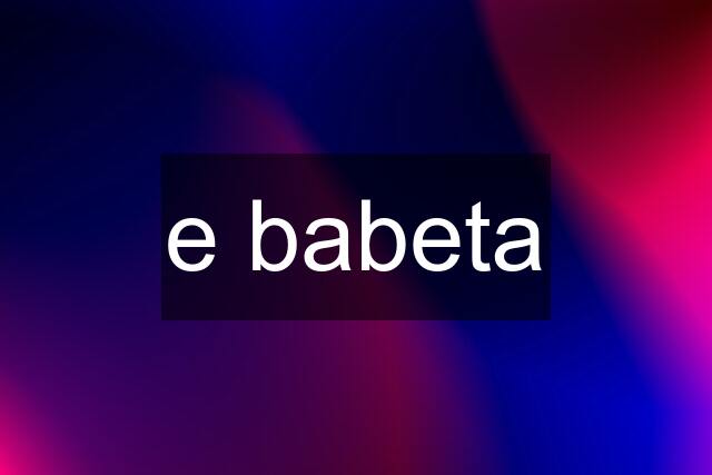 e babeta