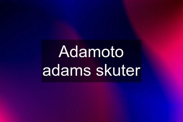 Adamoto adams skuter