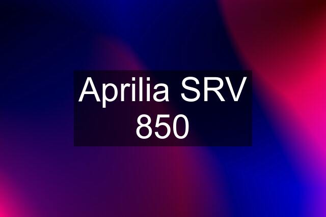 Aprilia SRV 850