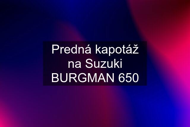 Predná kapotáž na Suzuki BURGMAN 650