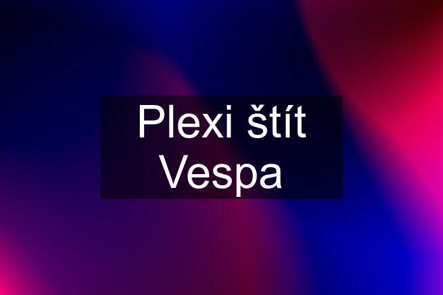 Plexi štít Vespa