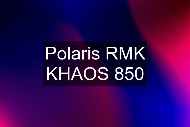 Polaris RMK KHAOS 850