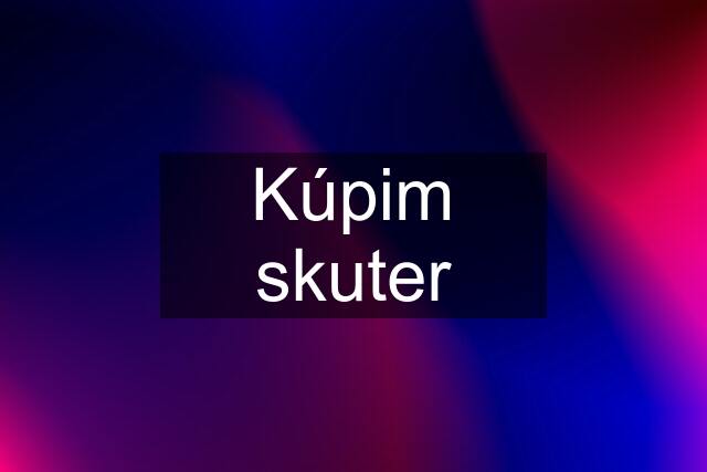 Kúpim skuter