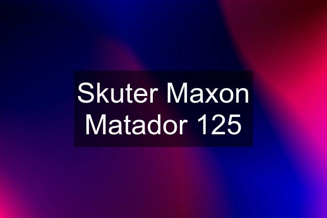 Skuter Maxon Matador 125