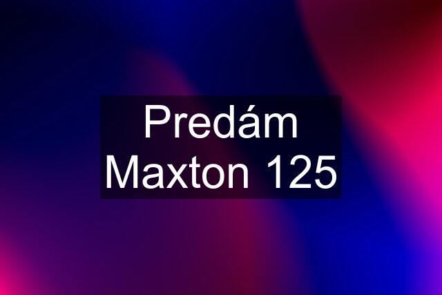 Predám Maxton 125