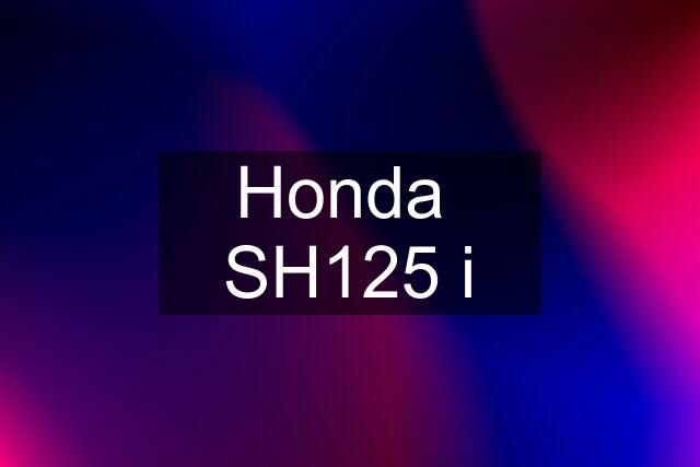 Honda  SH125 i