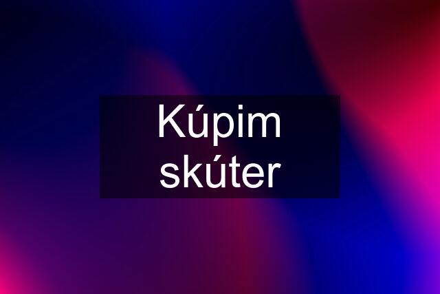 Kúpim skúter