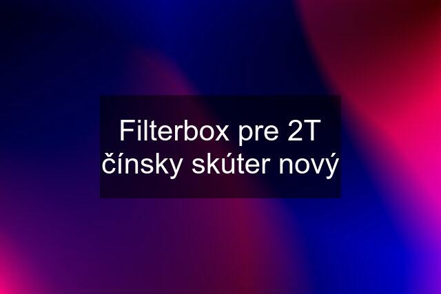 Filterbox pre 2T čínsky skúter nový