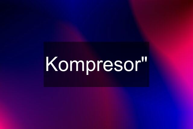 Kompresor"