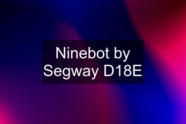 Ninebot by Segway D18E