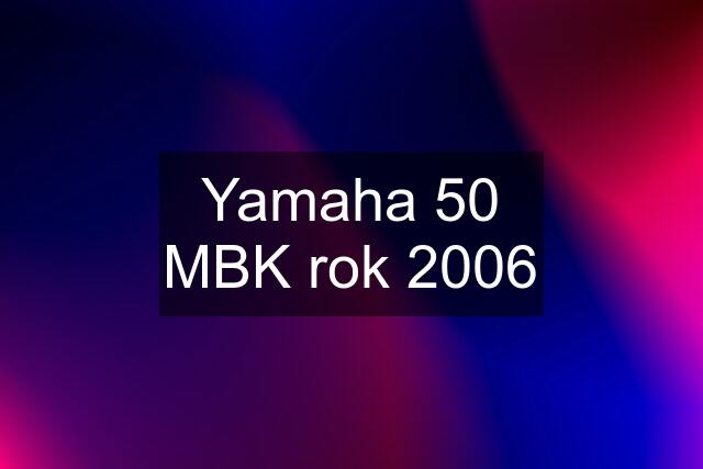 Yamaha 50 MBK rok 2006