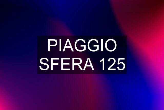 PIAGGIO SFERA 125