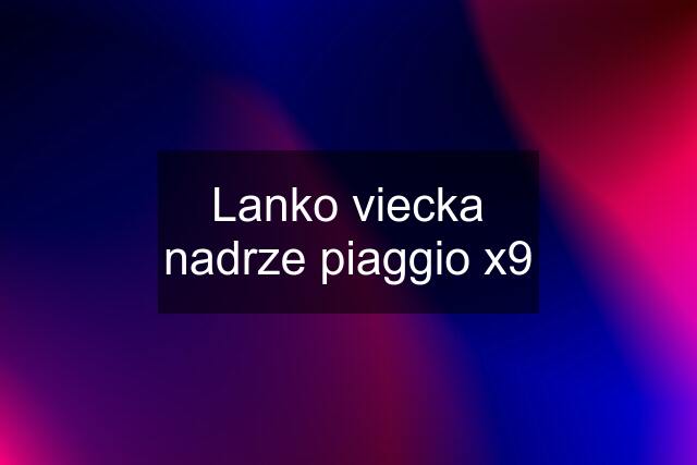 Lanko viecka nadrze piaggio x9