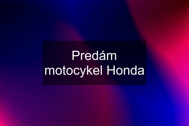 Predám motocykel Honda