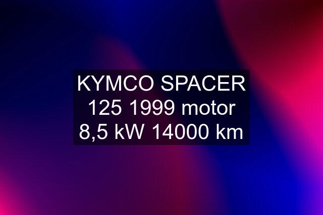 KYMCO SPACER 125 1999 motor 8,5 kW 14000 km