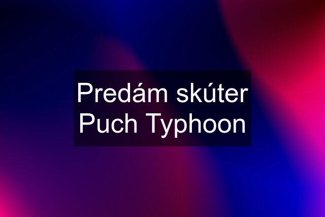 Predám skúter Puch Typhoon