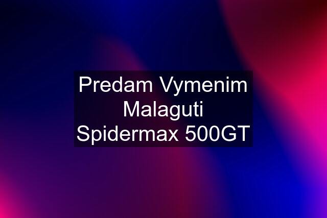 Predam Vymenim Malaguti Spidermax 500GT