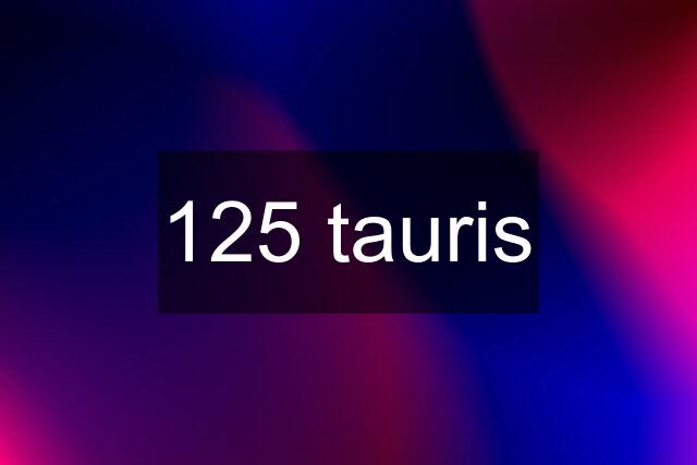 125 tauris